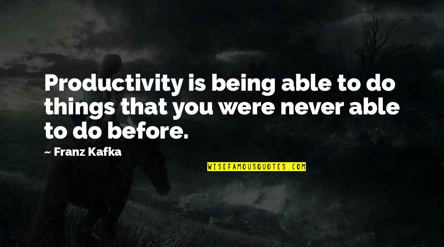 Marlon Moreno Quotes By Franz Kafka: Productivity is being able to do things that