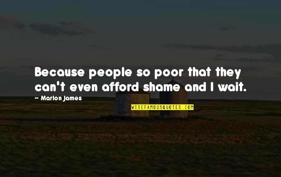 Marlon Quotes By Marlon James: Because people so poor that they can't even
