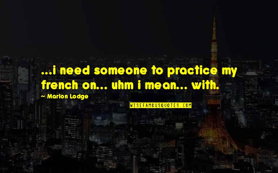 Marlon Quotes By Marlon Lodge: ...i need someone to practice my french on...