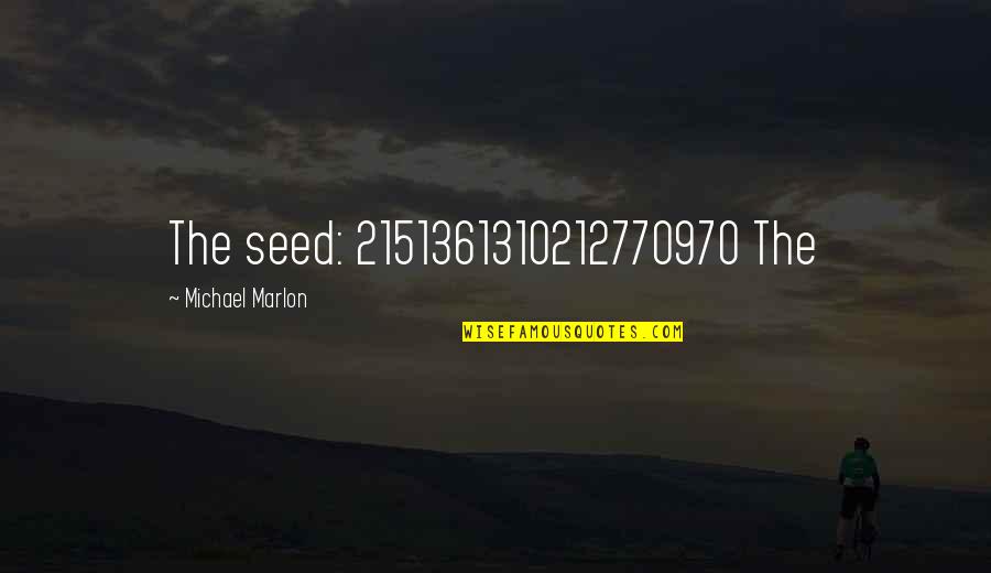 Marlon Quotes By Michael Marlon: The seed: 2151361310212770970 The