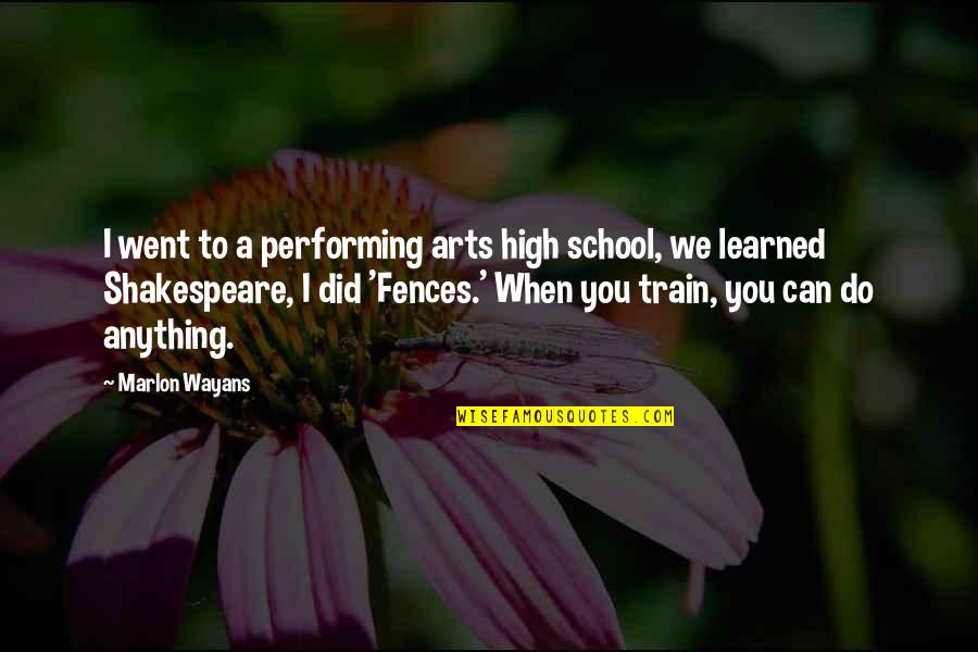 Marlon Wayans Quotes By Marlon Wayans: I went to a performing arts high school,