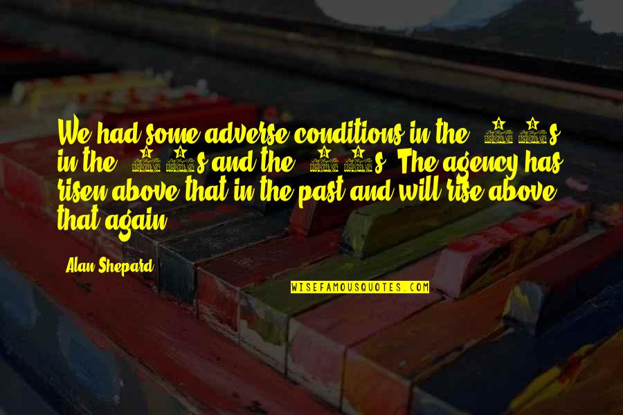 Marloth Park Quotes By Alan Shepard: We had some adverse conditions in the '60s, Marloth Park Quotes By Alan Shepard: We had some adverse conditions in the '60s,