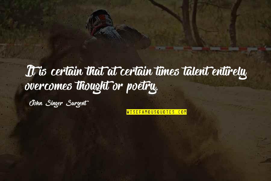 Marloth Park Quotes By John Singer Sargent: It is certain that at certain times talent Marloth Park Quotes By John Singer Sargent: It is certain that at certain times talent