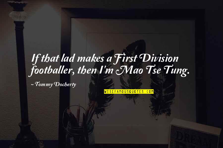 Marlotte Moore Quotes By Tommy Docherty: If that lad makes a First Division footballer,
