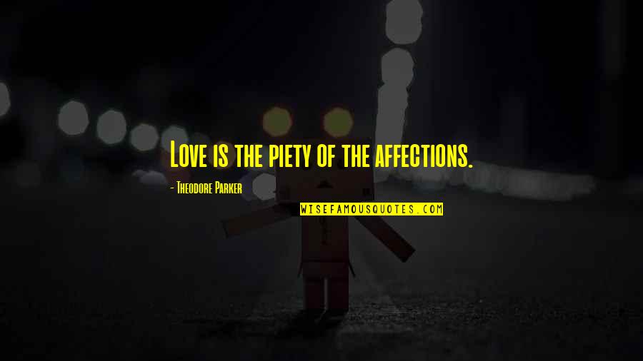 Marlotti Quotes By Theodore Parker: Love is the piety of the affections.