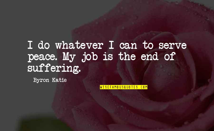 Marlou Transformation Quotes By Byron Katie: I do whatever I can to serve peace.