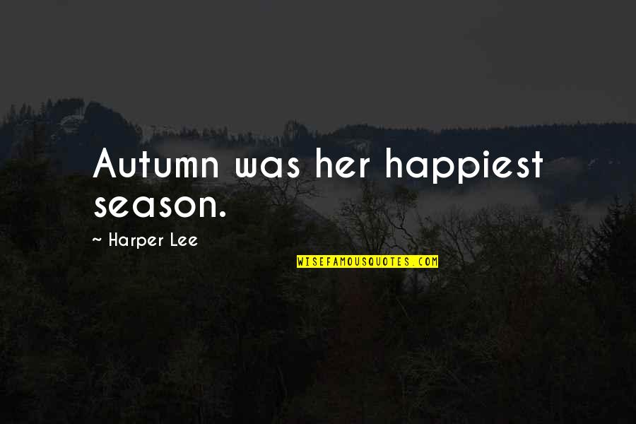 Marlow And Kurtz Quotes By Harper Lee: Autumn was her happiest season. Marlow And Kurtz Quotes By Harper Lee: Autumn was her happiest season.