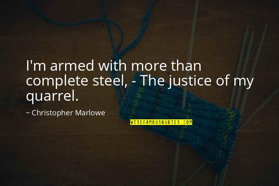 Marlowe Christopher Quotes By Christopher Marlowe: I'm armed with more than complete steel, -