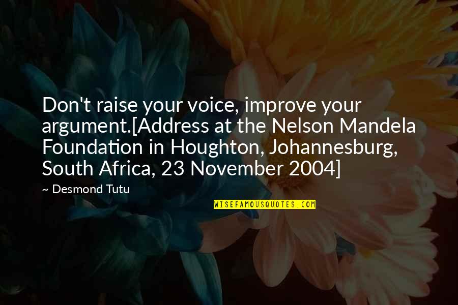 Marlow's Aunt Quotes By Desmond Tutu: Don't raise your voice, improve your argument.[Address at Marlow's Aunt Quotes By Desmond Tutu: Don't raise your voice, improve your argument.[Address at