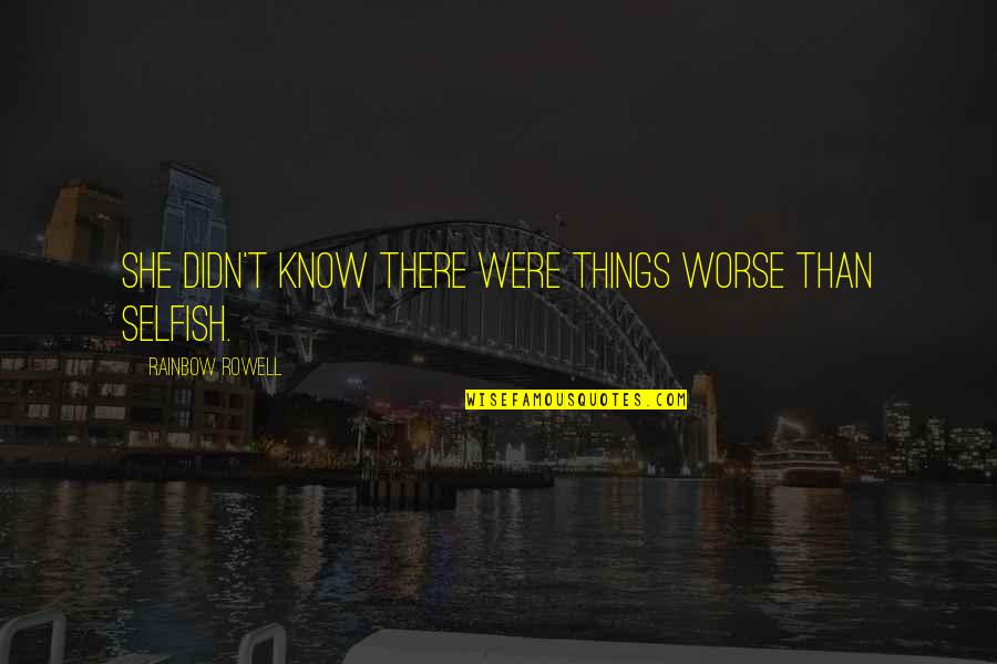 Marlows On The Kenai Quotes By Rainbow Rowell: She didn't know there were things worse than Marlows On The Kenai Quotes By Rainbow Rowell: She didn't know there were things worse than