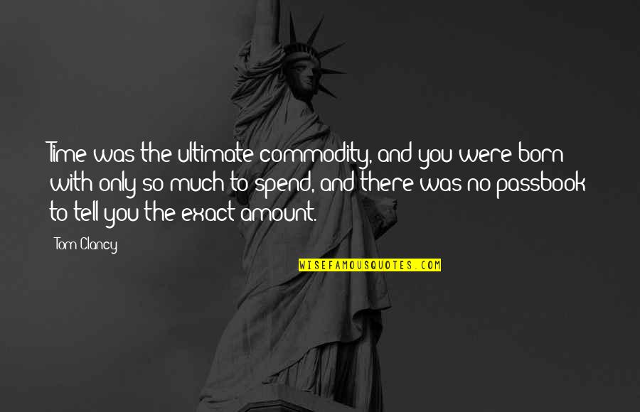 Marlow's Quotes By Tom Clancy: Time was the ultimate commodity, and you were Marlow's Quotes By Tom Clancy: Time was the ultimate commodity, and you were