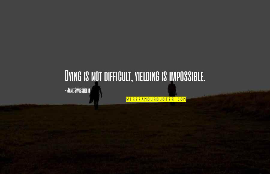 Marluxia Quotes By Jane Swisshelm: Dying is not difficult, yielding is impossible.