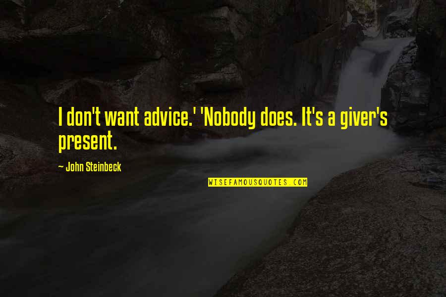 Marlynne Painting Quotes By John Steinbeck: I don't want advice.' 'Nobody does. It's a