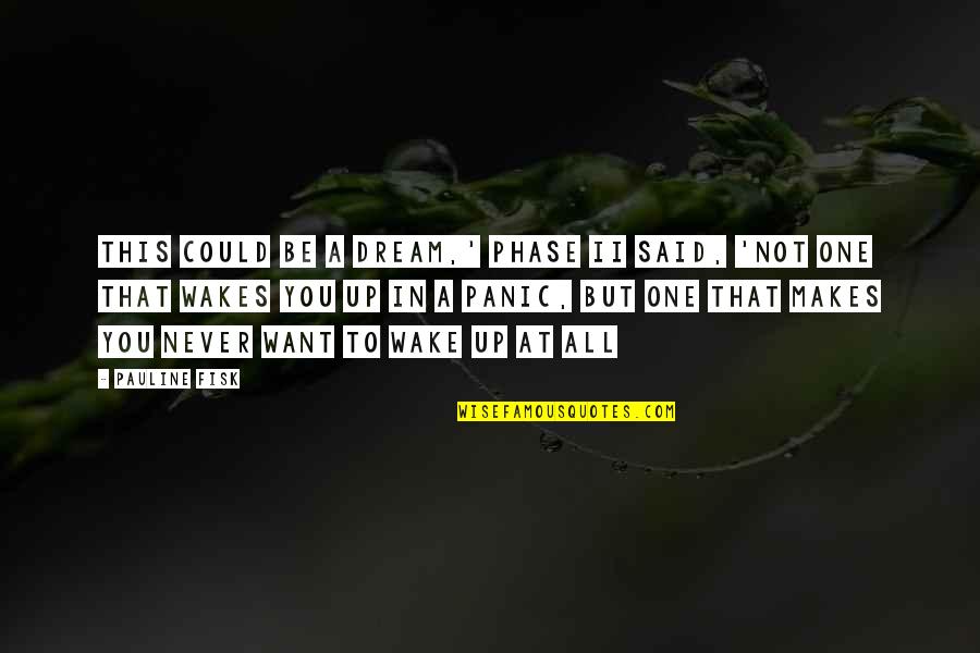 Marlyse Modzeleski Quotes By Pauline Fisk: This could be a dream,' Phase II said, Marlyse Modzeleski Quotes By Pauline Fisk: This could be a dream,' Phase II said,