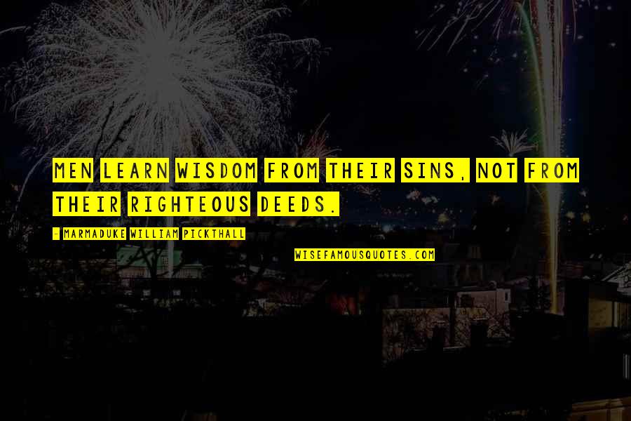 Marmaduke Quotes By Marmaduke William Pickthall: Men learn wisdom from their sins, not from