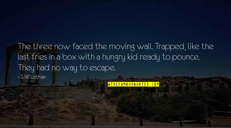 Marmalade Good Quotes By S.W. Lothian: The three now faced the moving wall. Trapped, Marmalade Good Quotes By S.W. Lothian: The three now faced the moving wall. Trapped,