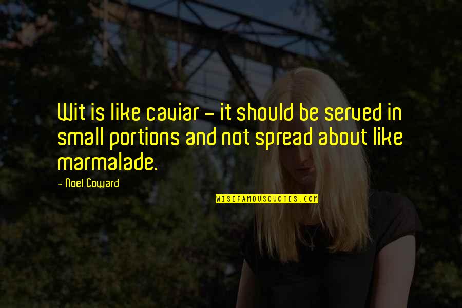 Marmalade Quotes By Noel Coward: Wit is like caviar - it should be Marmalade Quotes By Noel Coward: Wit is like caviar - it should be
