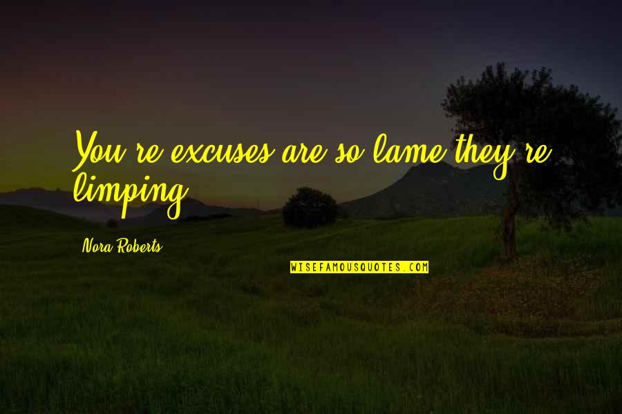 Marmaras Delta Quotes By Nora Roberts: You're excuses are so lame they're limping... Marmaras Delta Quotes By Nora Roberts: You're excuses are so lame they're limping...