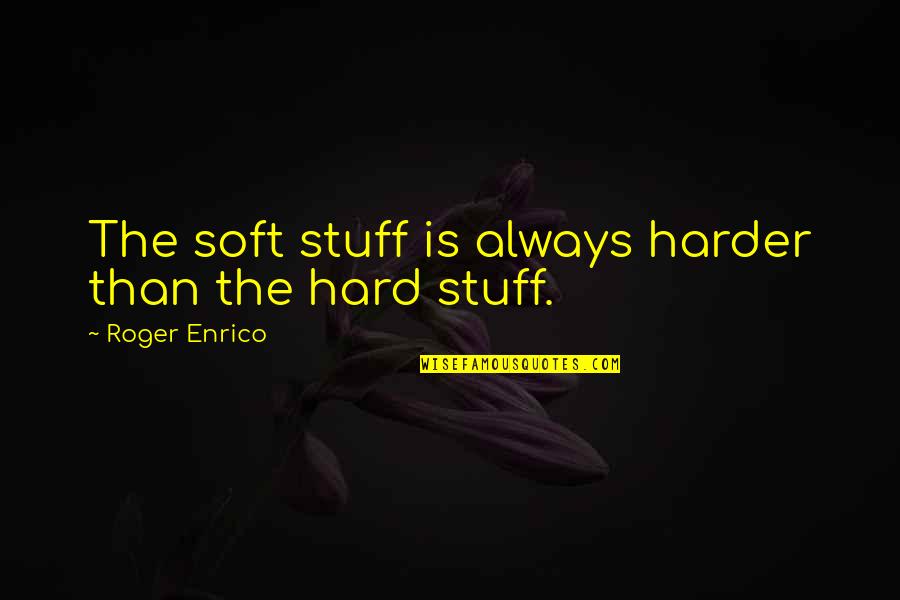 Marmarinos Michael Quotes By Roger Enrico: The soft stuff is always harder than the