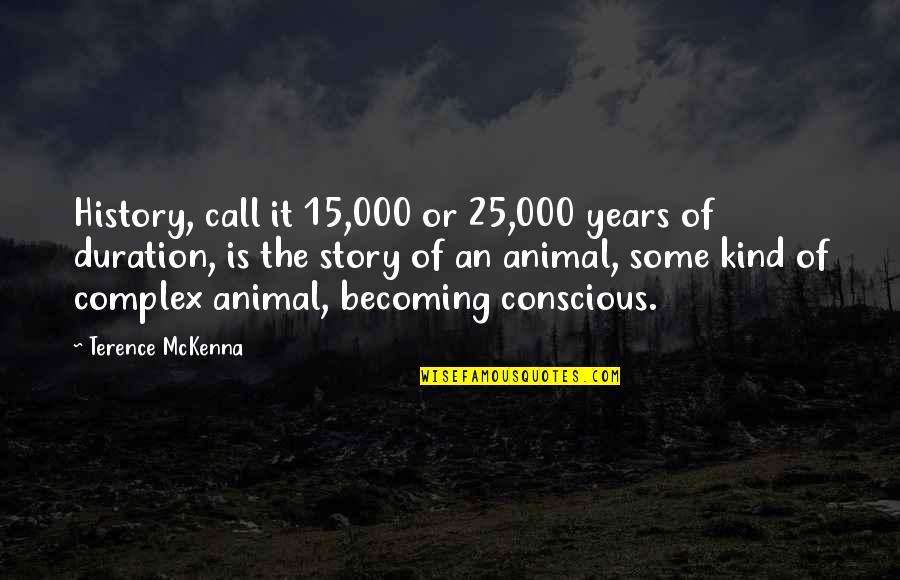 Marmelo Quotes By Terence McKenna: History, call it 15,000 or 25,000 years of