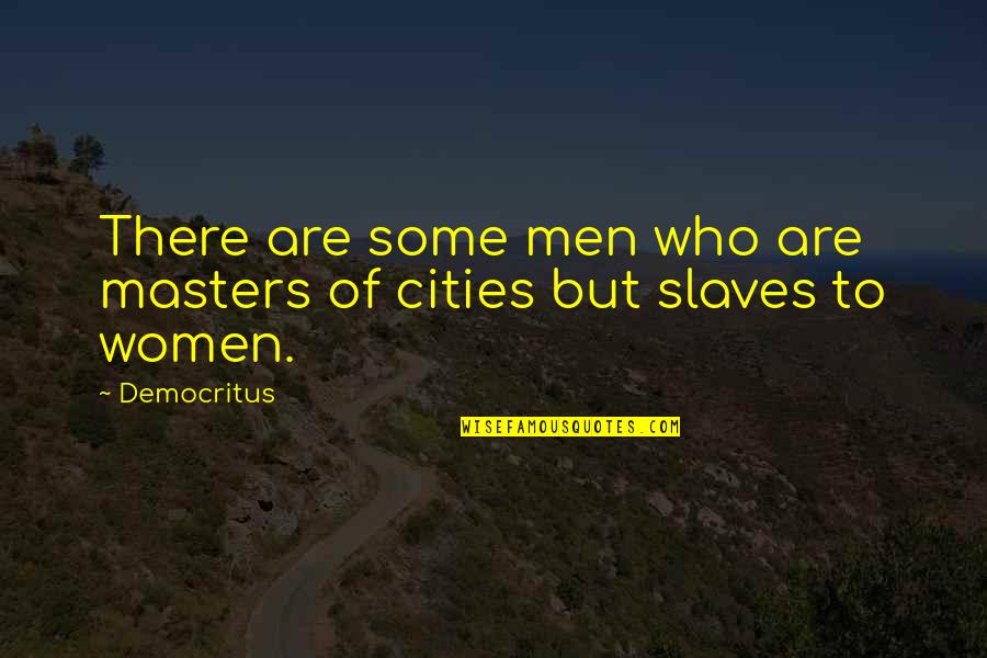 Marmer Cake Quotes By Democritus: There are some men who are masters of