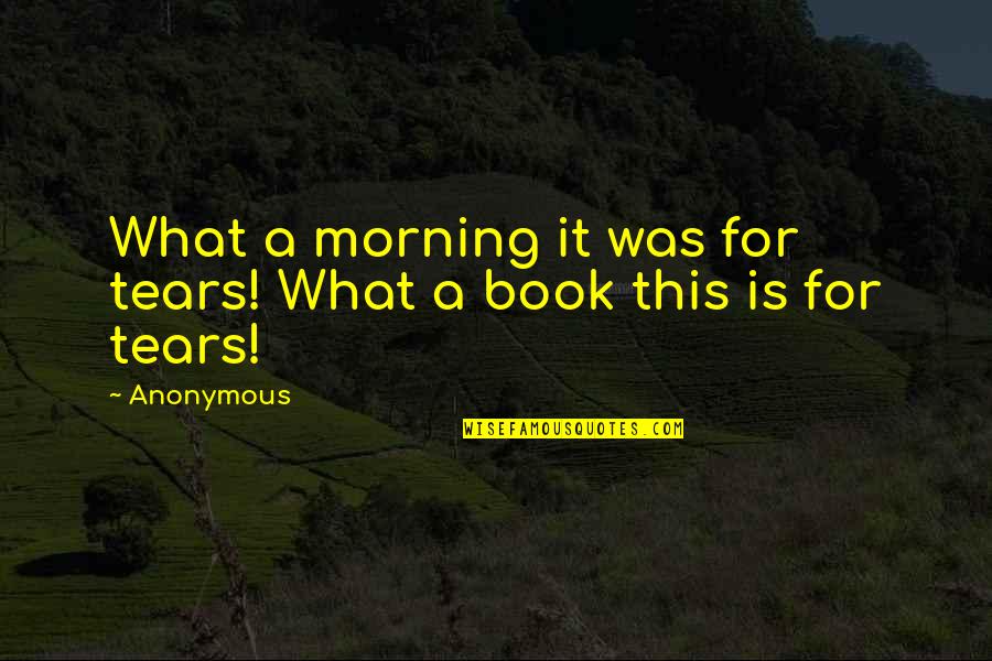 Marmie Quotes By Anonymous: What a morning it was for tears! What