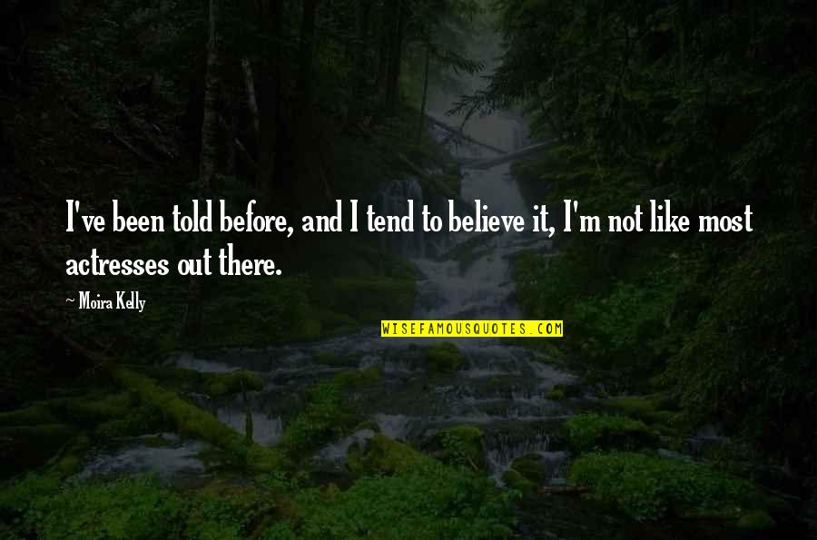Marmillion Gray Quotes By Moira Kelly: I've been told before, and I tend to Marmillion Gray Quotes By Moira Kelly: I've been told before, and I tend to