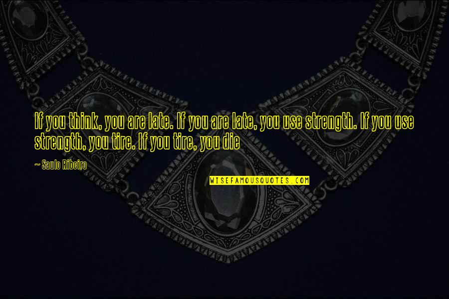 Marmillion Gray Quotes By Saulo Ribeiro: If you think, you are late. If you Marmillion Gray Quotes By Saulo Ribeiro: If you think, you are late. If you