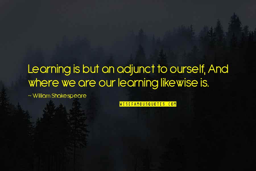 Marmillion Gray Quotes By William Shakespeare: Learning is but an adjunct to ourself, And Marmillion Gray Quotes By William Shakespeare: Learning is but an adjunct to ourself, And
