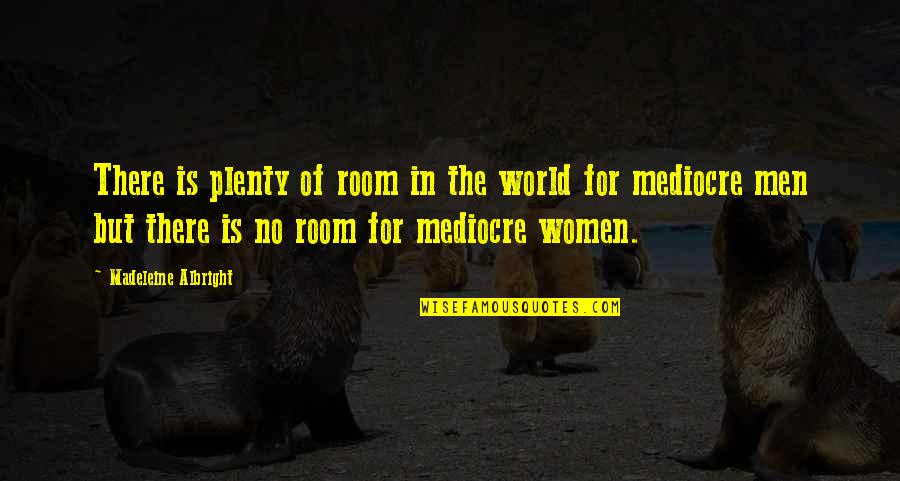 Marmillions Quotes By Madeleine Albright: There is plenty of room in the world Marmillions Quotes By Madeleine Albright: There is plenty of room in the world