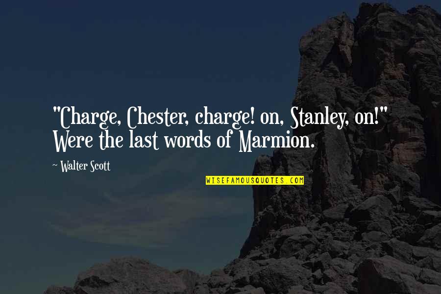 Marmion Quotes By Walter Scott: "Charge, Chester, charge! on, Stanley, on!" Were the