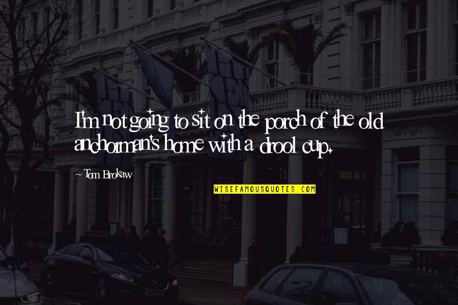 Marmite Nutritional Information Quotes By Tom Brokaw: I'm not going to sit on the porch