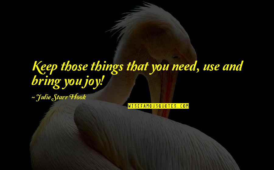 Marmite Recipes Quotes By Julie Starr Hook: Keep those things that you need, use and Marmite Recipes Quotes By Julie Starr Hook: Keep those things that you need, use and