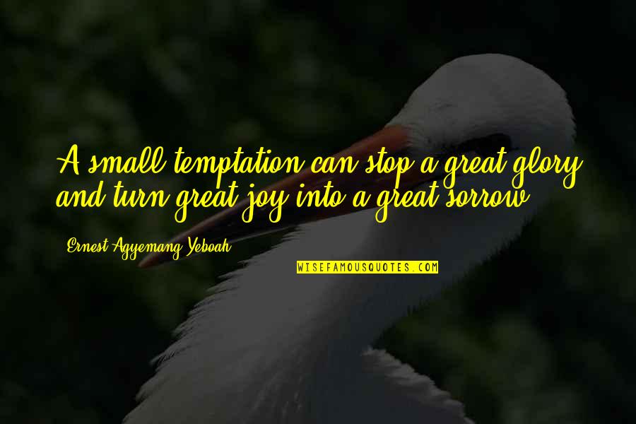 Marmo Quotes By Ernest Agyemang Yeboah: A small temptation can stop a great glory
