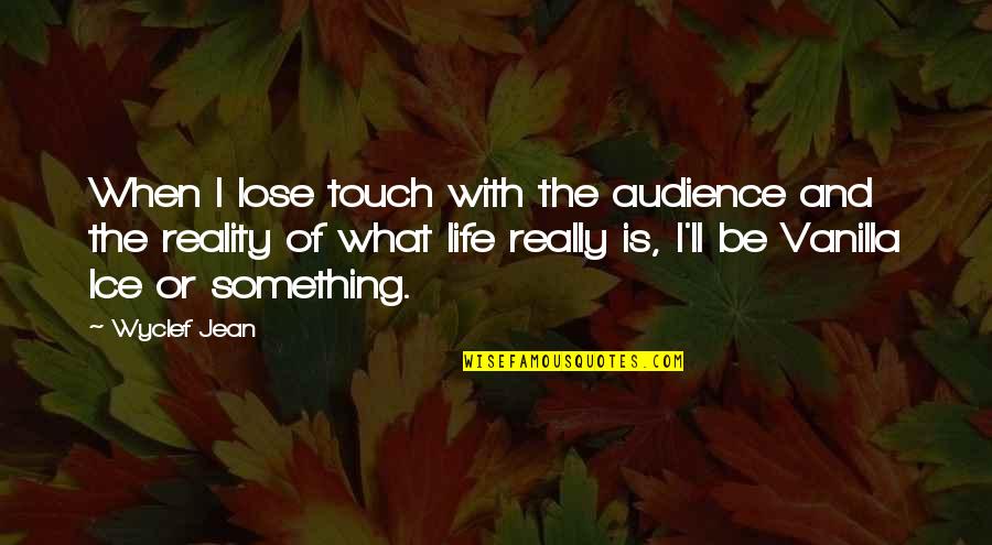 Marmo Quotes By Wyclef Jean: When I lose touch with the audience and