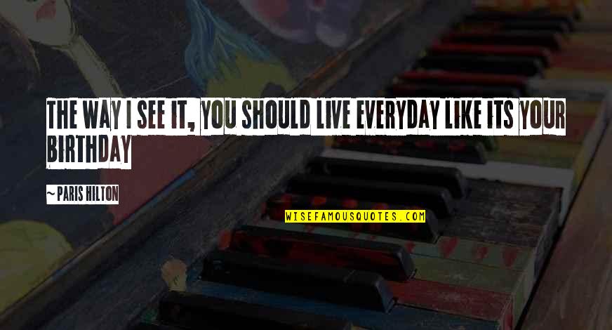 Marmolejos Milb Quotes By Paris Hilton: The way I see it, you should live