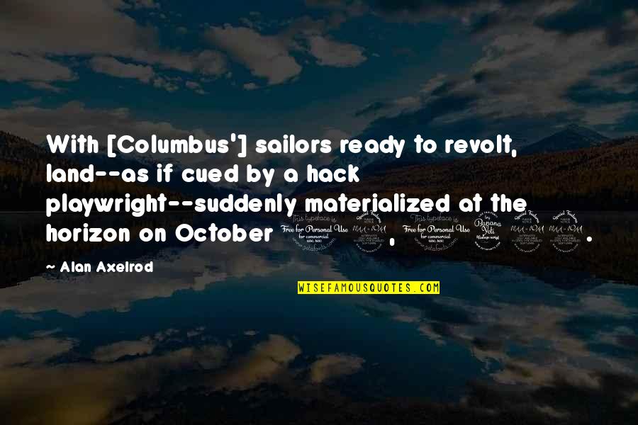 Marmonewcsafety Quotes By Alan Axelrod: With [Columbus'] sailors ready to revolt, land--as if