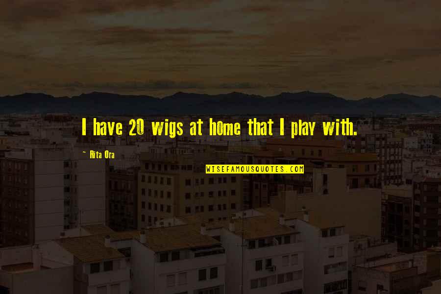 Marmonner Quotes By Rita Ora: I have 20 wigs at home that I Marmonner Quotes By Rita Ora: I have 20 wigs at home that I