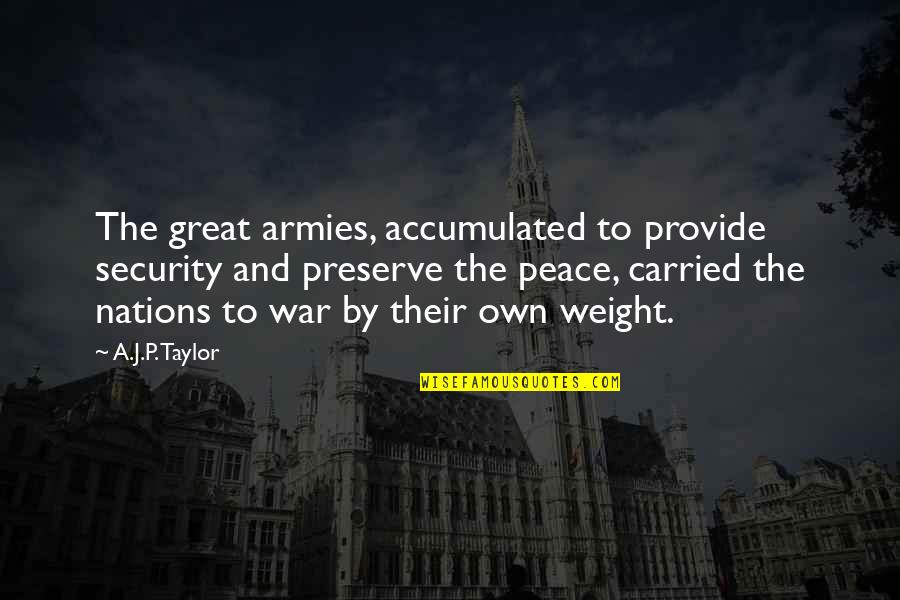 Marmoras Warbler Quotes By A.J.P. Taylor: The great armies, accumulated to provide security and Marmoras Warbler Quotes By A.J.P. Taylor: The great armies, accumulated to provide security and