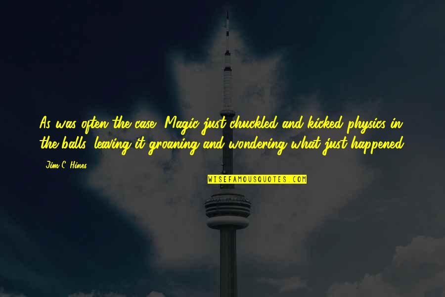 Marmorato Prata Quotes By Jim C. Hines: As was often the case, Magic just chuckled Marmorato Prata Quotes By Jim C. Hines: As was often the case, Magic just chuckled