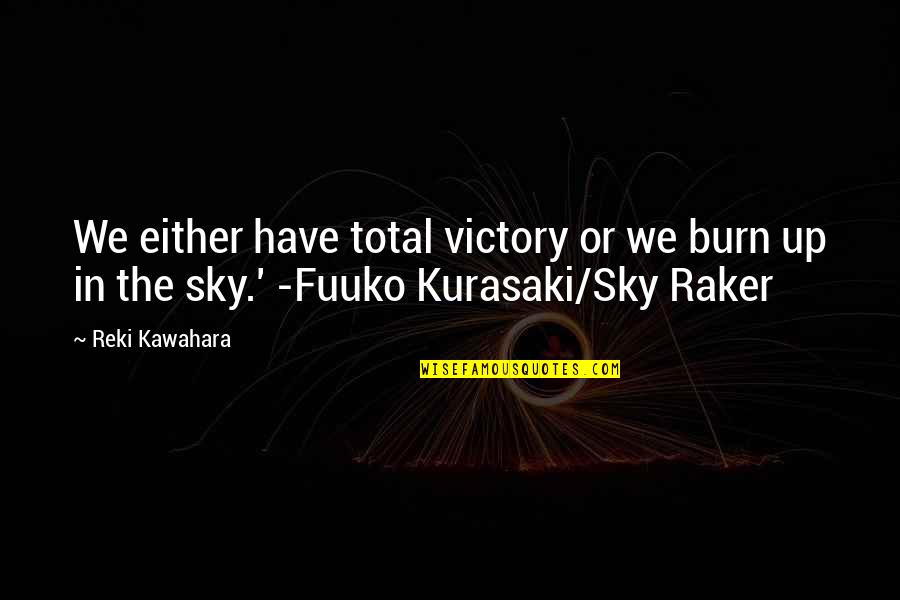 Marmot Quotes By Reki Kawahara: We either have total victory or we burn