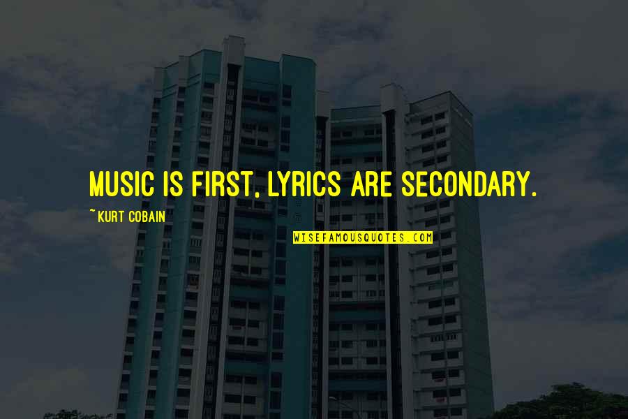 Marmut Adalah Quotes By Kurt Cobain: Music is first, lyrics are secondary. Marmut Adalah Quotes By Kurt Cobain: Music is first, lyrics are secondary.