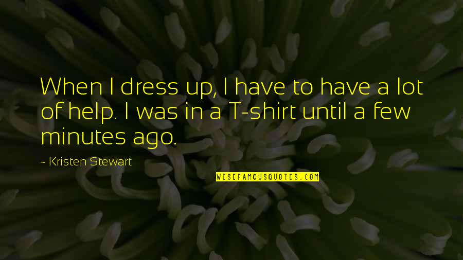 Marna's Quotes By Kristen Stewart: When I dress up, I have to have