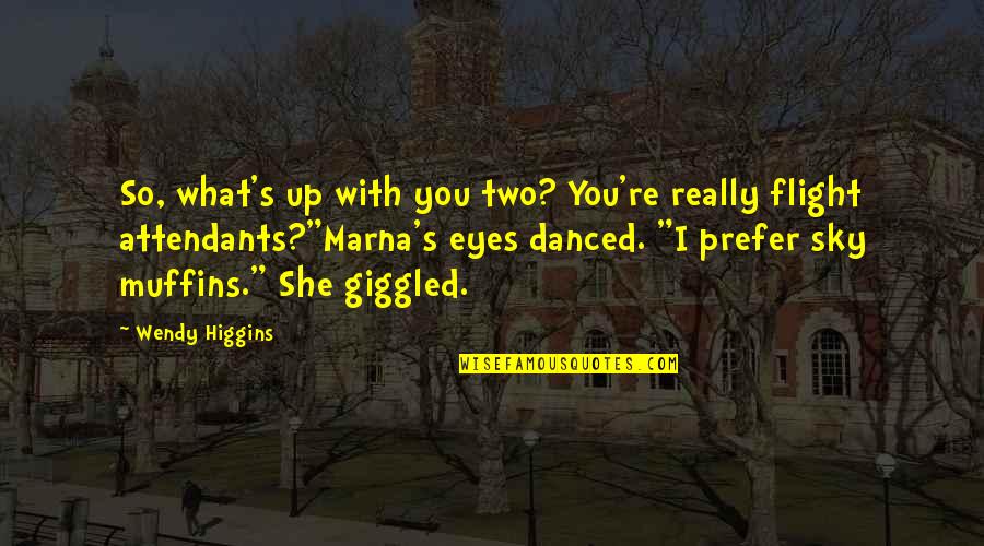 Marna's Quotes By Wendy Higgins: So, what's up with you two? You're really