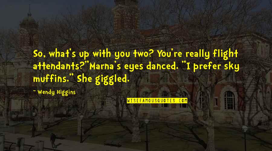Marna's Quotes By Wendy Higgins: So, what's up with you two? You're really Marna's Quotes By Wendy Higgins: So, what's up with you two? You're really