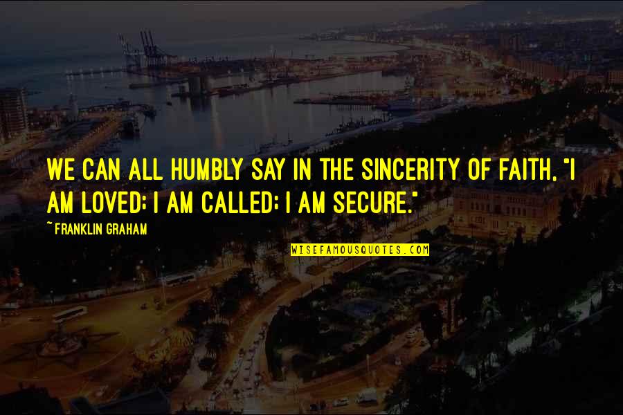 Marnay Miranda Quotes By Franklin Graham: We can all humbly say in the sincerity Marnay Miranda Quotes By Franklin Graham: We can all humbly say in the sincerity