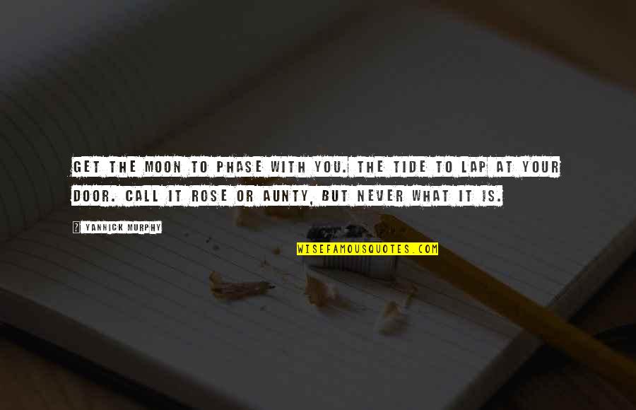 Marnay Nader Quotes By Yannick Murphy: Get the moon to phase with you. The