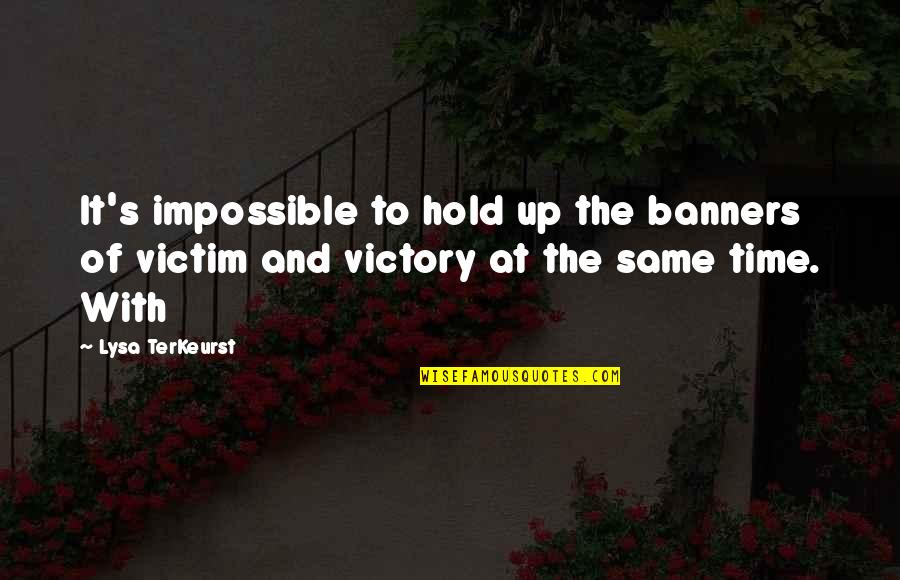 Marneffe Prison Quotes By Lysa TerKeurst: It's impossible to hold up the banners of
