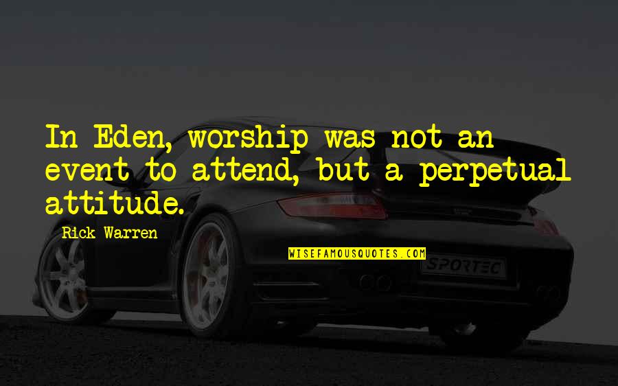 Marneffe Prison Quotes By Rick Warren: In Eden, worship was not an event to