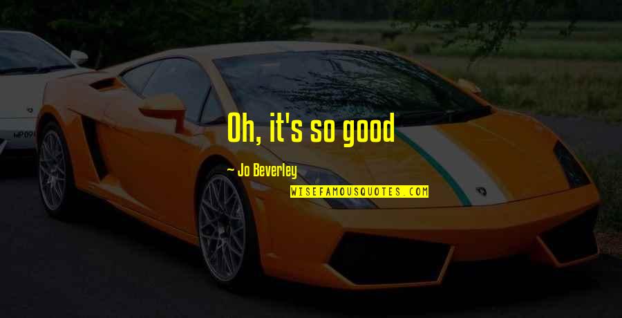 Marnell Gaming Quotes By Jo Beverley: Oh, it's so good Marnell Gaming Quotes By Jo Beverley: Oh, it's so good